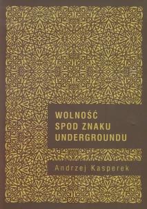 Okładka książki Wolność spod znaku Undergroundu