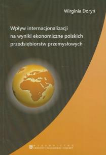 Okładka książki Wpływ internacjonalizacji na wyniki ekonomiczne polskich przedsiębiorstw przemysłowych