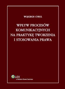 Okładka książki Wpływ procesów komunikacyjnych na praktykę tworzenia i stosowania prawa