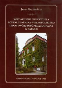 Okładka książki Wspomnienia nauczyciela rodem z Koźmina Wielkopolskiego i jego twórczość pedagogiczna w zarysie