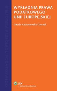 Okładka książki Wykładnia prawa podatkowego Unii Europejskiej