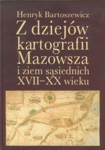 Okładka książki Z dziejów kartografii Mazowsza i ziem sąsiednich XVII-XX wieku