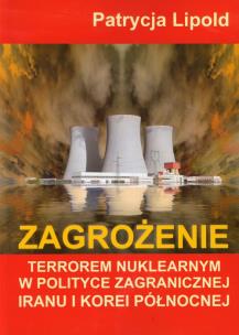 Okładka książki Zagrożenie terrorem nuklearnym w polityce zagranicznej Iranu i Korei Północnej