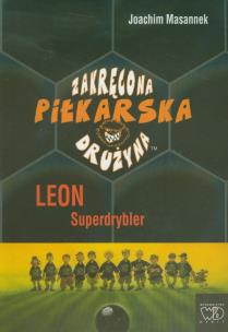 Okładka książki Zakręcona piłkarska drużyna część 1 Leon Superdrybler