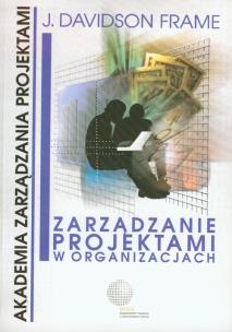 Okładka książki Zarządzanie projektami w organizacjach /Wig/