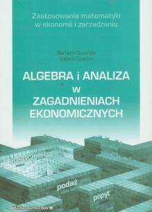 Okładka książki Algebra i analiza w zagadnieniach ekonomicznych