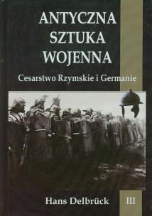 Okładka książki Antyczna sztuka wojenna. Tom 3. Cesarstwo...