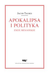 Okładka książki Apokalipsa i polityka. Eseje mesjańskie