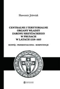 Okładka książki Centralne i terytorialne organy władzy Zakonu Krzyżackiego w Prusach w latach 1228-1410