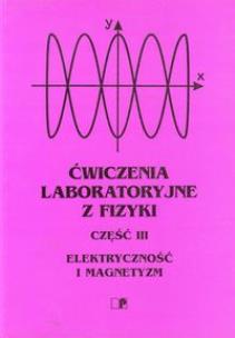 Opakowanie Ćwiczenia laboratoryjne z fizyki część 3 Elektryczność i magnetyzm
