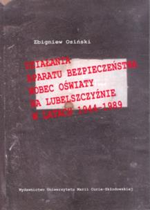 Okładka książki Działania aparatu bezpieczeństwa wobec oświaty na Lubelszczyźnie w latach 1944-1989