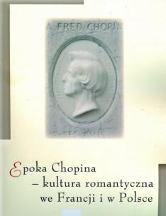Okładka książki Epoka Chopina kultura romantyczna we Francji i w Polsce