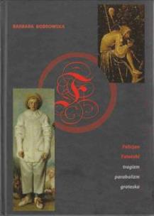 Okładka książki Felicjan Faleński tragizm, parabolizm, groteska