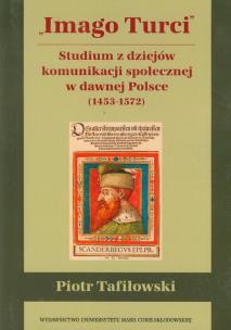 Okładka książki Imago Turci Studium z dziejów komunikacji społecznej w dawnej Polsce 1453-1572