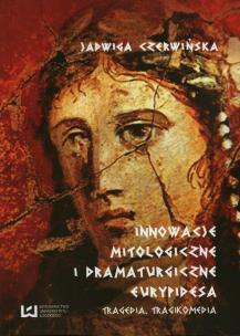 Okładka książki Innowacje mitologiczne i dramaturgiczne Eurypidesa