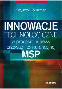 Okładka książki Innowacje technologiczne w procesie budowy przewagi konkurencyjnej MSP