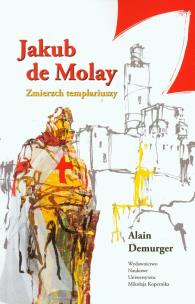 Okładka książki Jakub de Molay Zmierzch templariuszy