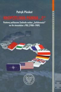 Okładka książki Kłopotliwa panna S Postawy polityczne Zachodu wobec Solidarności na tle stosunków z PRL 1980-1989