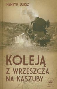 Okładka książki Koleją z wrzeszcza na Kaszuby
