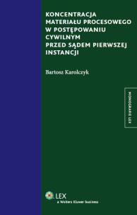 Okładka książki Koncentracja materiału procesowego w postępowaniu cywilnym przed sądem pierwszej instancji
