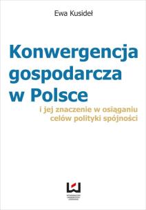 Okładka książki Konwergencja gospodarcza w Polsce i jej znaczenie  w osiąganiu celów polityki spójności