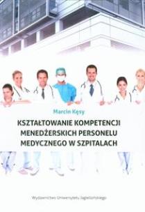 Okładka książki Kształtowanie kompetencji menedżerskich personelu medycznego w szpitalach