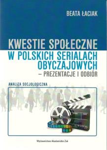 Okładka książki Kwestie społeczne w polskich serialach obyczajowych - prezentacje i odbiór