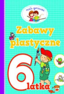 Okładka książki Mali geniusze. Zabawy plastyczne 6-latka