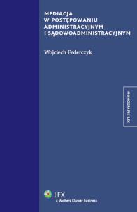 Okładka książki Mediacja w postępowaniu administracyjnym i sądowadministracyjnym