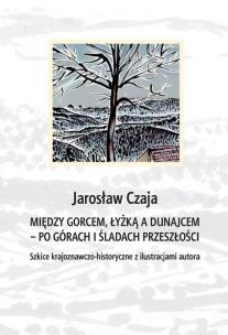Okładka książki Między Gorcem Łyżką a Dunajcem – po górach i śladach przeszłości