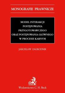 Okładka książki Model interakcji postępowania przygotowawczego oraz postępowania głównego w procesie karnym