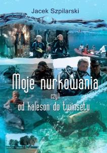 Okładka książki Moje nurkowania, czyli od kaleson do twinsetu