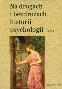 Okładka książki Na drogach i bezdrożach historii psychologii tom 2