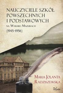 Okładka książki Nauczyciele szkół powszechnych i podstawowych na Warmii i Mazurach (1945–1956)