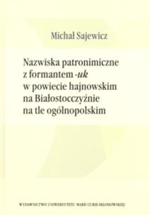 Okładka książki Nazwiska patronimiczne z formantem -uk w powiecie hajnowskim na Białostocczyźnie na tle ogólnopolskim
