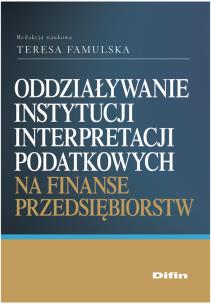 Okładka książki Oddziaływanie instytucji interpretacji podatkowych na finanse przedsiębiorstw