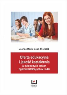 Okładka książki Oferta edukacyjna i jakość kształcenia w publicznych liceach ogólnokształcących w Łodzi