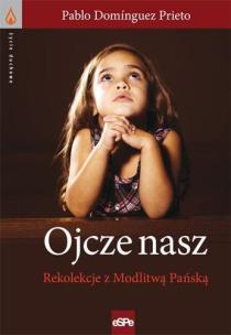 Okładka książki Ojcze Nasz. Rekolekcje z modlitwą Pańską