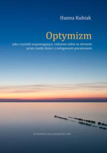 Okładka książki Optymizm jako czynnik wspomagający radzenie sobie ze stresem przez matki dzieci z mózgowym porażeniem