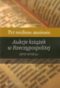 Okładka książki Per medium auctionis Aukcje książek w Rzeczypospolitej