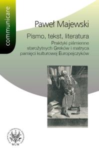 Okładka książki Pismo tekst literatura Praktyki piśmienne starożytnych Greków i matryca pamięci kulturowej Europe