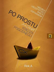 Okładka książki Po Prostu 'kazania' księdza Pogodnego Rok A