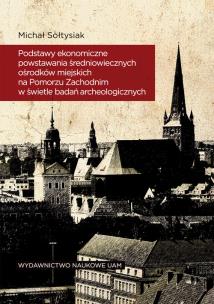 Okładka książki Podstawy ekonomiczne powstawania średniowiecznych ośrodków miejskich na Pomorzu Zachodnim