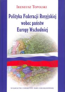 Okładka książki Polityka Federacji Rosyjskiej wobec państw Europy Wschodniej