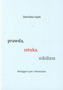 Okładka książki Prawda sztuka nihilizm Heideggera spór z Nietzschem
