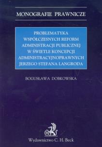 Okładka książki Problematyka współczesnych reform administracji publicznej w świetle koncepcji administracyjnoprawnych Jerzego Stefana Langroda