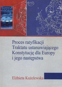 Okładka książki Proces ratyfikacji Traktatu ustanawiającego Konstytucję dla Europy i jego następstwa