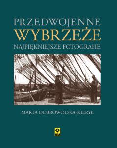 Okładka książki Przedwojenne Wybrzeże. Najpiękniejsze fotografie