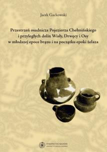 Okładka książki Przestrzeń osadnicza Pojezierza Chełmińskiego i przyległych dolin Wisły, Drwęcy i Osy w młodszej epo