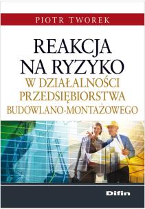 Okładka książki Reakcja na ryzyko w działalności przedsiębiorstwa budowlano-montażowego